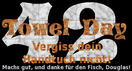 Towel day / Handtuchtag zu Ehren von Douglas Adams, dem Autor des Buches Per Anhalter durch die Galaxis